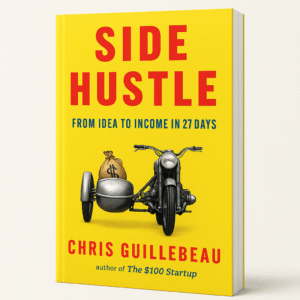 Side Hustle From Idea To Income in 27 Days : Chris Guillebeau : Ebook