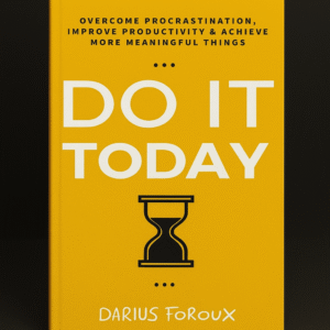 Do It Today: Overcome Procrastination, Improve Productivity - Darius Foroux Book