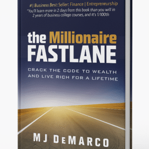 The Millionaire Fastlane: Crack the Code to Wealth and Financial Freedom - MJ DeMarco's Guide