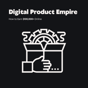 Digital Product Empire: The $100K Online Blueprint