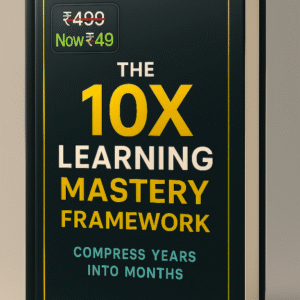 The 10X Learning Mastery Framework: Compress Years Into Months